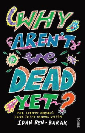 Why Aren't We Dead Yet?: The Curious Person's Guide to the Immune System by Idan Ben-Barak