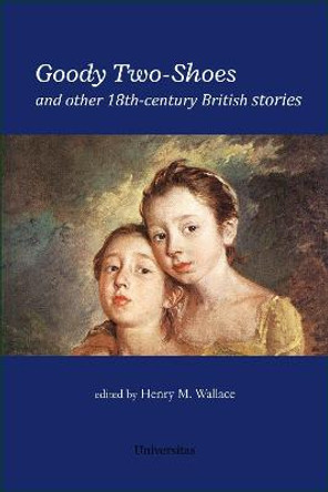 Goody Two-Shoes and Other 18th-Century British Stories by Henry M Wallace