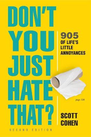 Don't You Just Hate That? 2nd Edition: 905 of Life's Little Annoyances by Scott Cohen