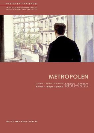 Metropolen 1850-1950: Mythen - Bilder - Entwurfe/ mythes - images - projets by Andreas Beyer