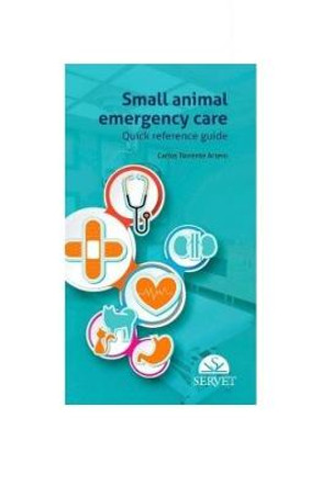 Small Animal Emergency Care. Quick Reference Guide by Carlos Torrente Artero