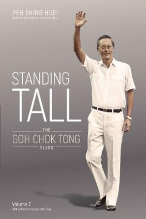 Standing Tall: The Goh Chok Tong Years, Volume 2 Shing Huei Peh 9789811234392