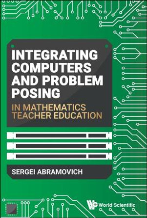 Integrating Computers And Problem Posing In Mathematics Teacher Education by Sergei Abramovich