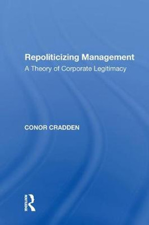 Repoliticizing Management: A Theory of Corporate Legitimacy by Conor Cradden