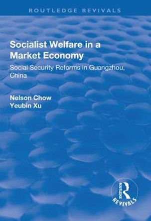 Socialist Welfare in a Market Economy: Social Security Reforms in Guangzhou, China by Nelson Chow