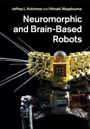 Neuromorphic and Brain-Based Robots by Jeffrey L. Krichmar