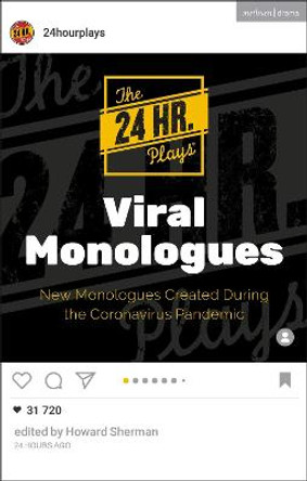 The 24 Hour Plays Viral Monologues: New Monologues Created During the Coronavirus Pandemic by The 24 Hour Plays