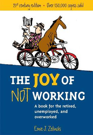 The Joy Of Not Working by Ernie J. Zelinski