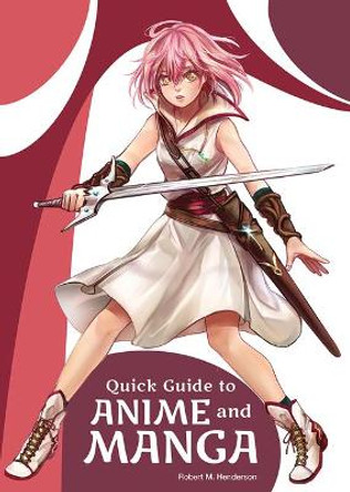 Quick Guide to Anime and Manga by Robert M Henderson Quick Guide to Anime and Manga by Robert M Henderson