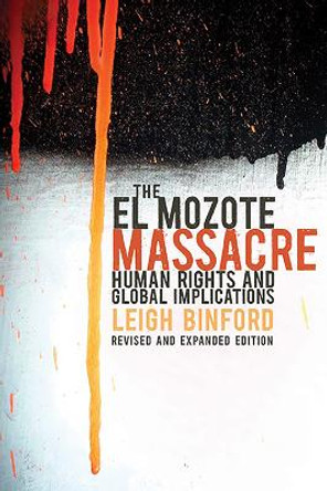 The El Mozote Massacre: Human Rights and Global Implications by Leigh Binford