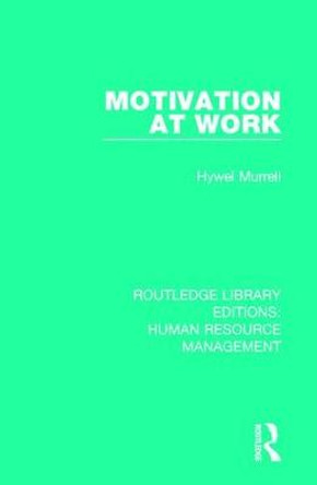 Motivation at Work by Hywel Murrell