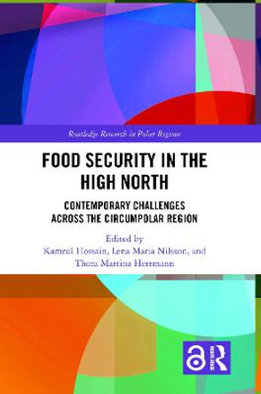 Food Security in the High North: Contemporary Challenges Across the Circumpolar Region by Kamrul Hossain