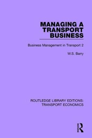 Managing a Transport Business: Business Management in Transport 2 by W. S. Barry