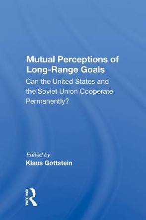 Mutual Perceptions Of Long-range Goals: Can The United States And The Soviet Union Cooperate Permanently? by Klaus Gottstein