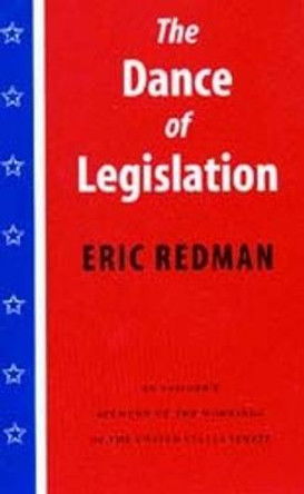 The Dance of Legislation: An Insider's Account of the Workings of the United States Senate by Eric Redman