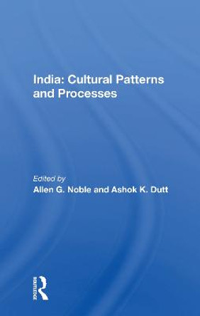 India: Cultural Patterns And Processes by Allen G. Noble