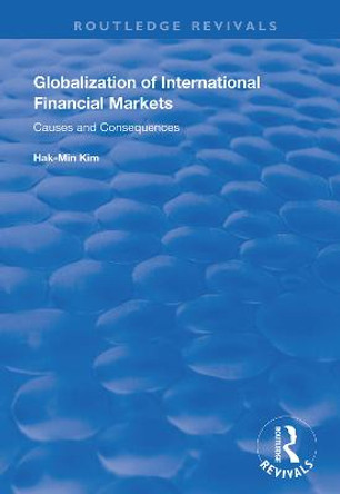 Globalization of International Financial Markets: Causes and Consequences by Hak-Min Kim