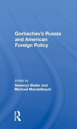 Gorbachev's Russia And American Foreign Policy by Seweryn Bialer