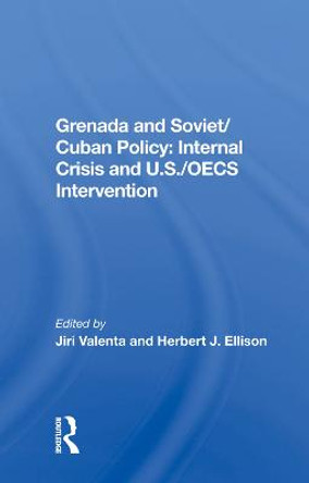 Grenada And Soviet/cuban Policy: Internal Crisis And U.s./oecs Intervention by Jiri Valenta