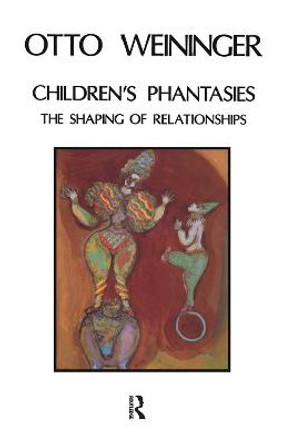 Children's Phantasies: The Shaping of Relationships by Otto Weininger