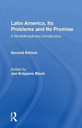 Latin America, Its Problems And Its Promise: A Multidisciplinary Introduction, Second Edition by Jan Knippers Black