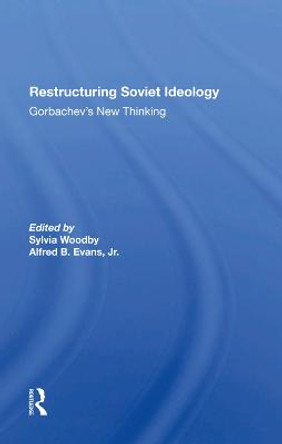Restructuring Soviet Ideology: Gorbachev's New Thinking by Sylvia Babus Woodby
