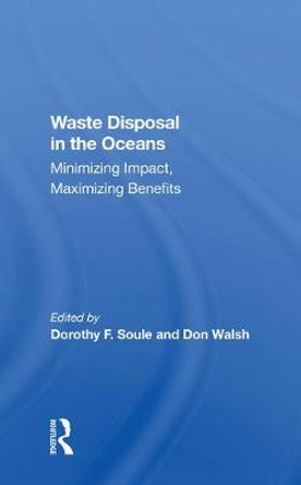 Waste Disposal In The Oceans: Minimizing Impact, Maximizing Benefits by Dorothy Soule