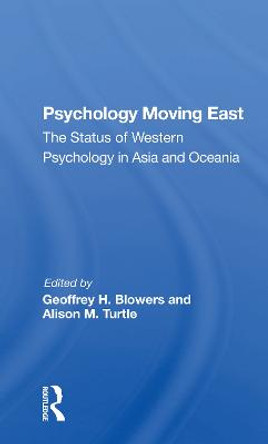 Psychology Moving East: The Status Of Western Psychology In Asia And Oceania by Geoffrey H Blowers