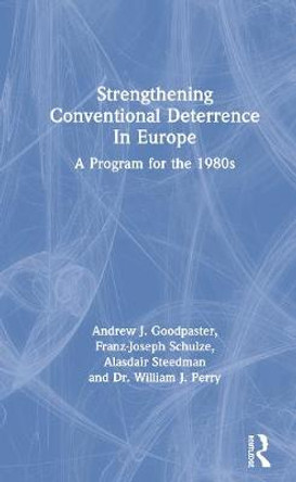 Strengthening Conventional Deterrence In Europe: A Detailed Program For The 1980s by Andrew J. Goodpastor