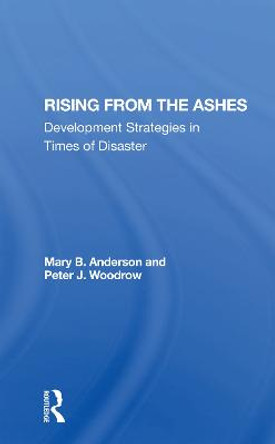 Rising From The Ashes: Development Strategies In Times Of Disaster by Mary Baughman Anderson