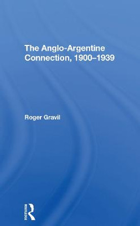 The Angloargentine Connection, 19001939 by Roger Gravil