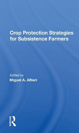 Crop Protection Strategies For Subsistence Farmers by Miguel A Altieri