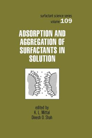 Adsorption and Aggregation of Surfactants in Solution by K.L. Mittal