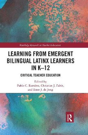 Learning from Emergent Bilingual Latinx Learners in K-12: Critical Teacher Education by Pablo C. Ramirez