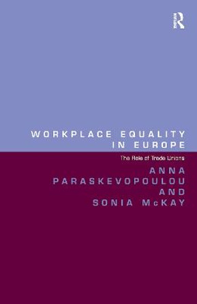 Workplace Equality in Europe: The Role of Trade Unions by Anna Paraskevopoulou