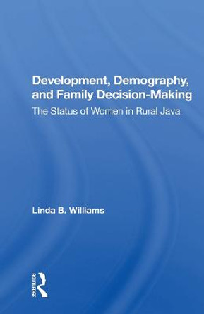 Development, Demography, And Family Decision-making: The Status Of Women In Rural Java by Linda B Williams