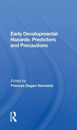 Early Developmental Hazards: Predictors And Precautions by Frances Degen Horowitz