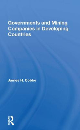 Governments And Mining Companies In Developing Countries by James H. Cobbe