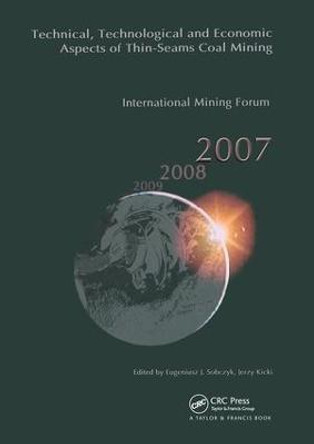 Technical, Technological and Economical  Aspects of Thin-Seams Coal Mining, International Mining Forum, 2007: Proceedings of the Eighth International Mining Forum 2007 Cracow - Szczyrk - Wieliczka, Poland, February 2007 by Jerzy Kicki