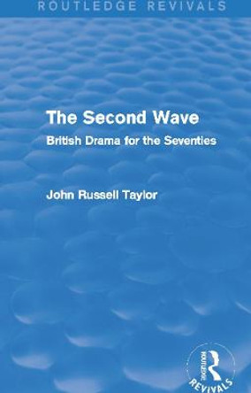 The Second Wave: British Drama for the Seventies by John Russell Taylor