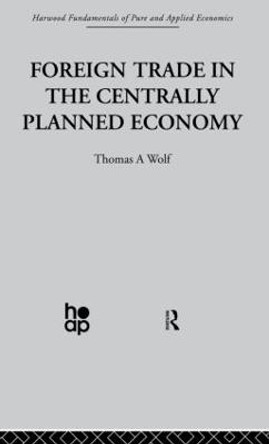 Foreign Trade in the Centrally Planned Economy by T. Wolf