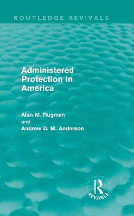 Administered Protection in America by Alan M. Rugman