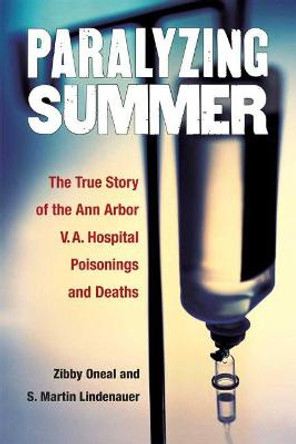 Paralyzing Summer: The True Story of the Ann Arbor V.A. Hospital Poisonings and Deaths by Zibby Oneal