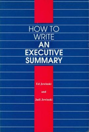 How to Write an Executive Summary by Ed Jewinski