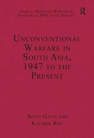 Unconventional Warfare in South Asia, 1947 to the Present by Dr. Kaushik Roy