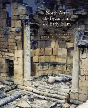 North Africa under Byzantium and Early Islam by Susan T. Stevens