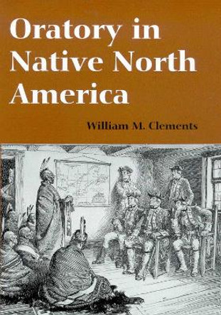 Oratory in Native North America by William M. Clements