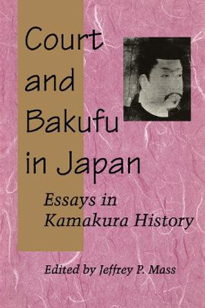 Court and Bakufu in Japan: Essays in Kamakura History by Jeffrey P. Mass