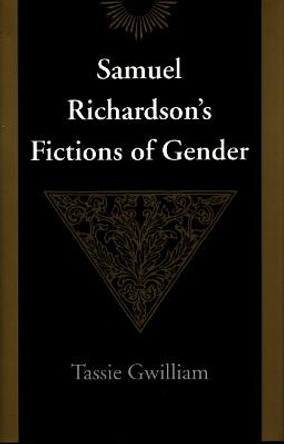 Samuel Richardson's Fictions of Gender by Tassie Gwilliam