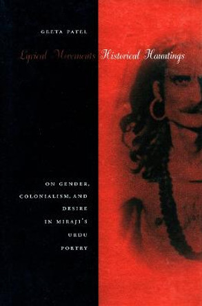 Lyrical Movements, Historical Hauntings: On Gender, Colonialism, and Desire in Miraji's Urdu Poetry by Geeta Patel